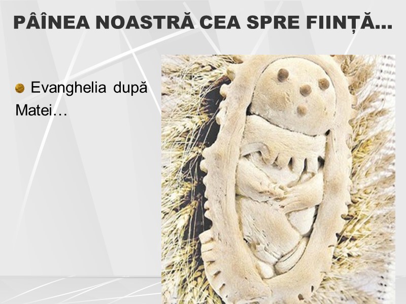 PÂÎNEA NOASTRĂ CEA SPRE FIINȚĂ... Evanghelia după Matei…